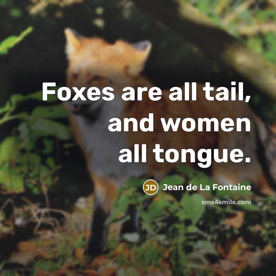 “Foxes are all tail, and women all tongue.…” quote by Jean de La Fontaine