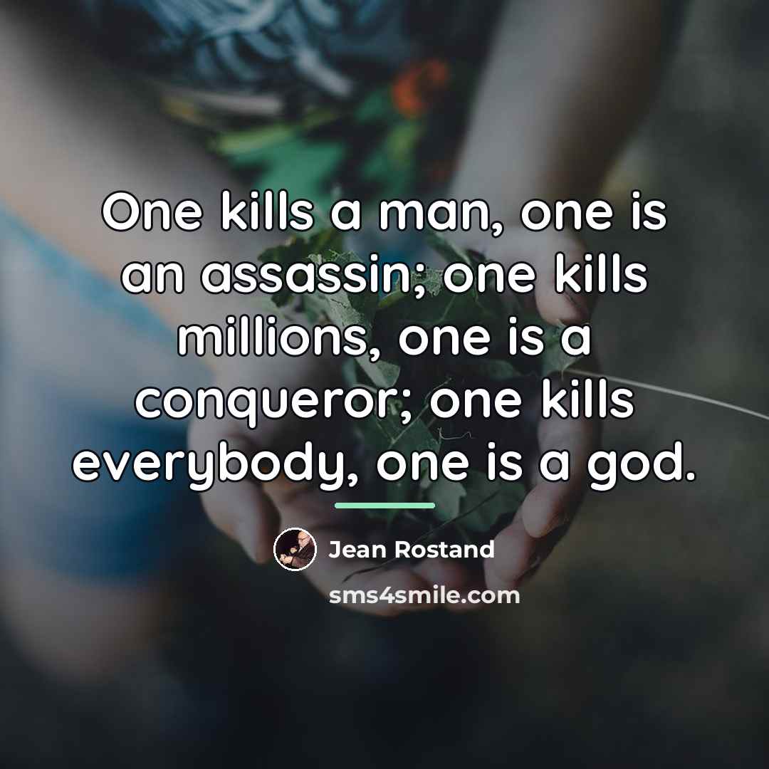 “One kills a man, one is an assassin; one kills…” quote by Jean Rostand