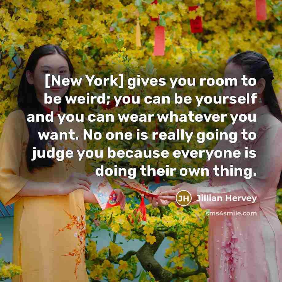 “[New York] gives you room to be weird; you can…” quote by Jillian Hervey