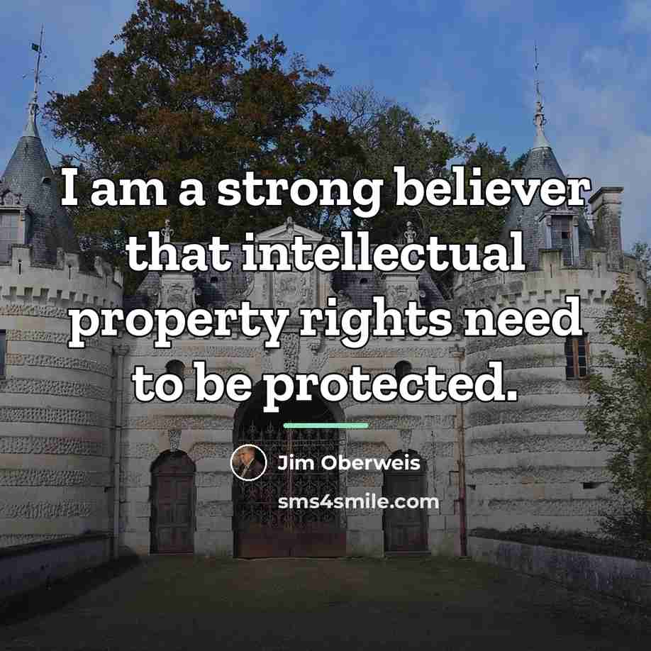 “I am a strong believer that intellectual property rights need…” quote by Jim Oberweis