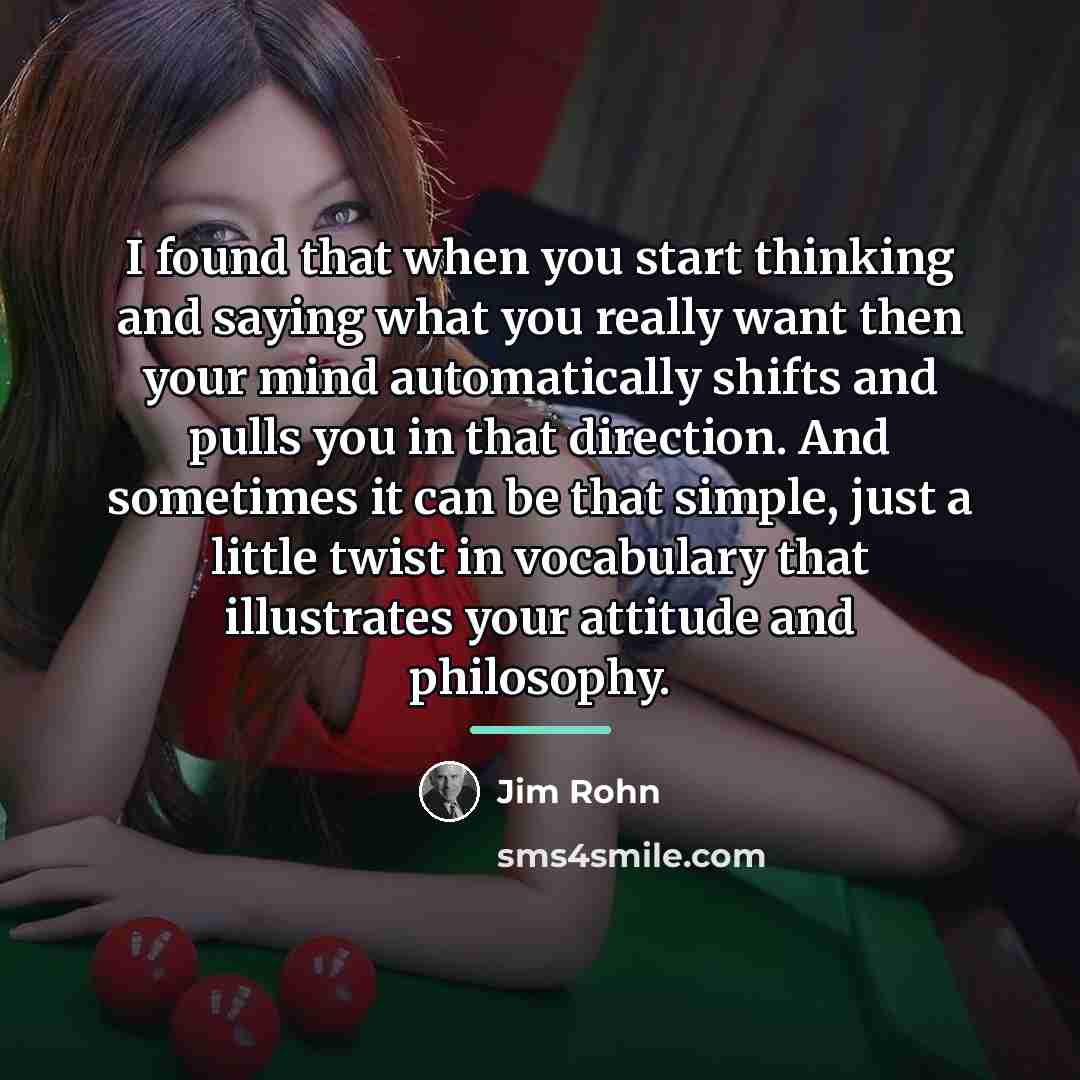 “I found that when you start thinking and saying what…” quote by Jim Rohn