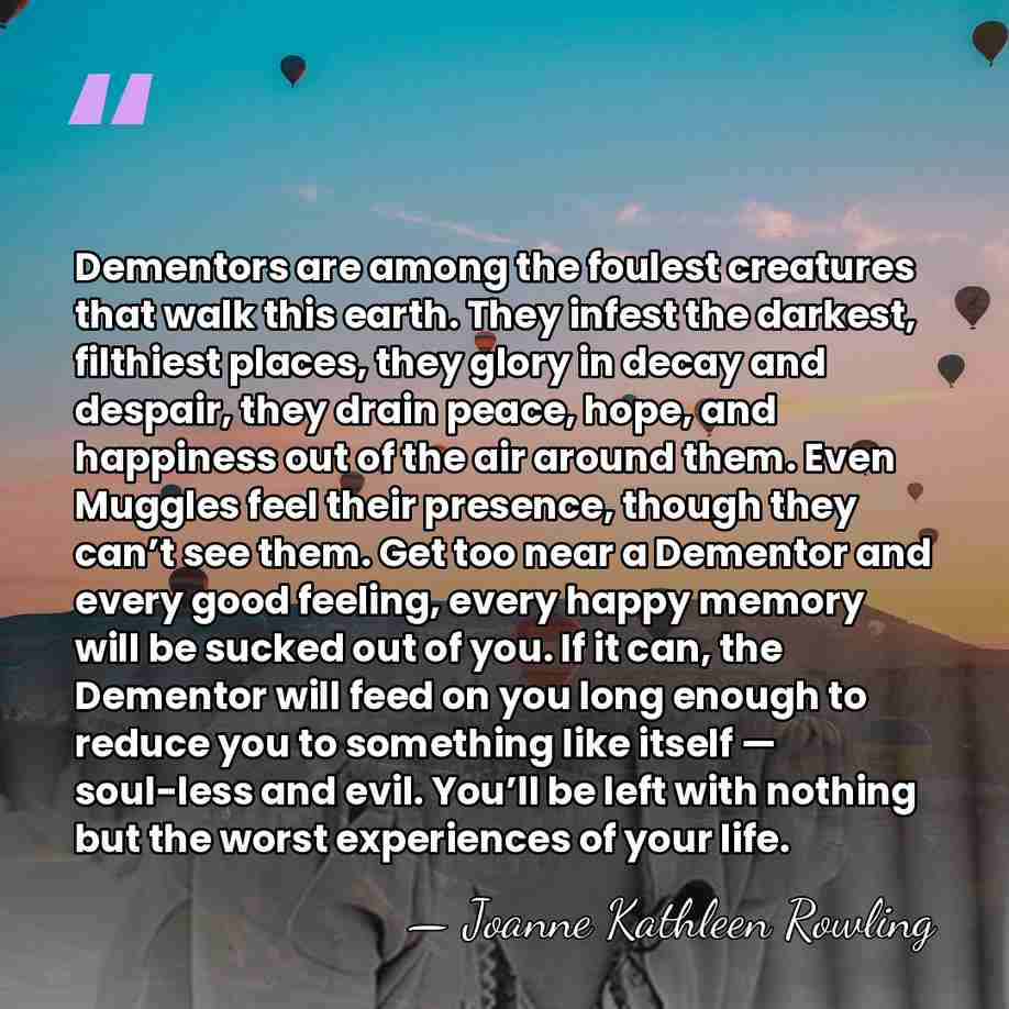 Dementors are among the foulest creatures that walk this earth. They infest&hellip; - Joanne Kathleen Rowling