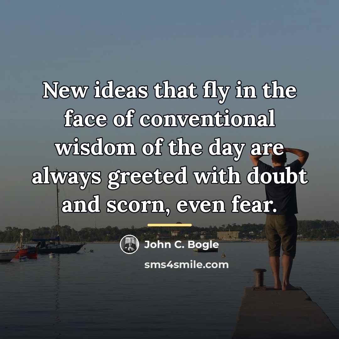 “New ideas that fly in the face of conventional wisdom…” quote by John C. Bogle