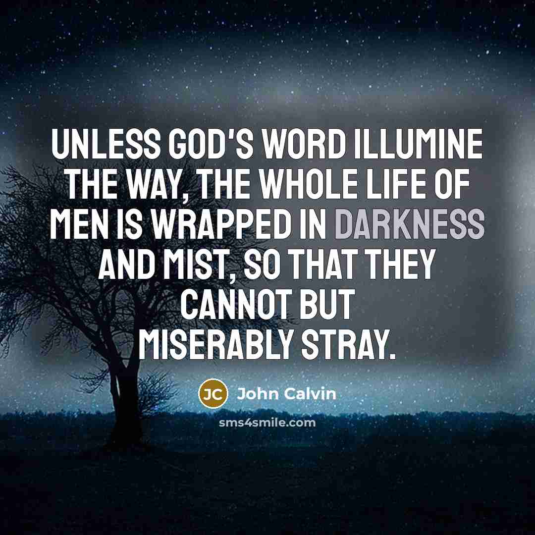 “Unless God's Word illumine the way, the whole life of…” quote by John Calvin
