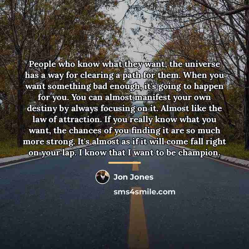 “People who know what they want, the universe has a…” quote by Jon Jones