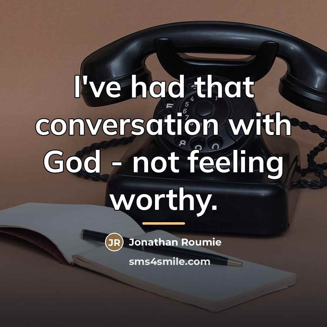 “I've had that conversation with God - not feeling worthy.…” quote by Jonathan Roumie