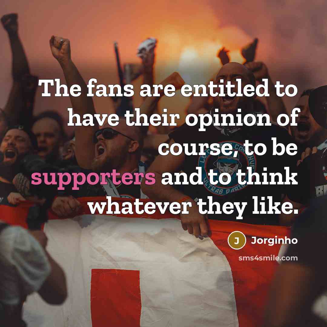 “The fans are entitled to have their opinion of course,…” quote by Jorginho