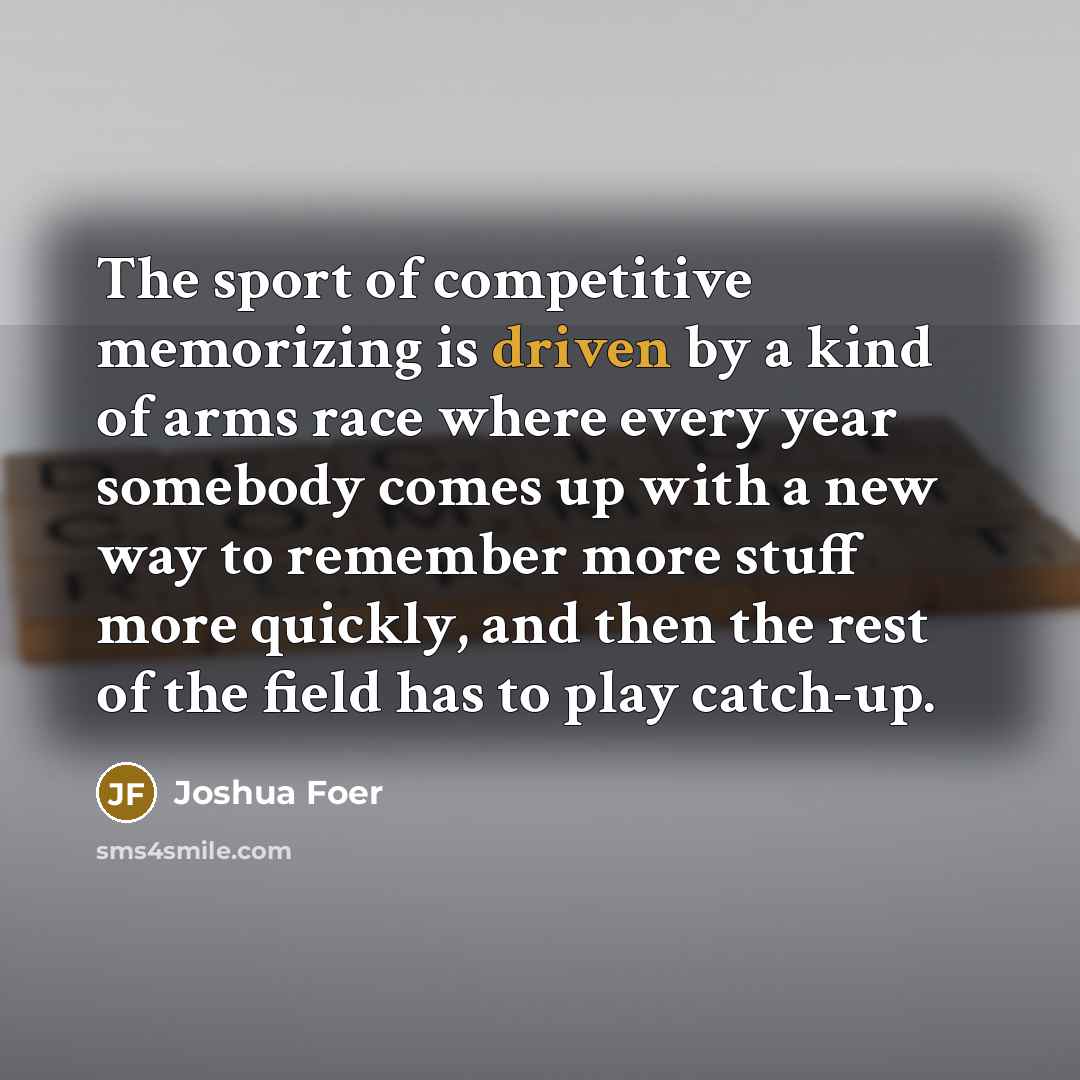 “The sport of competitive memorizing is driven by a kind…” quote by Joshua Foer