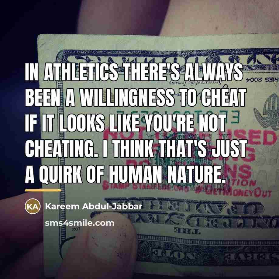 “In athletics there's always been a willingness to cheat if…” quote by Kareem Abdul-Jabbar