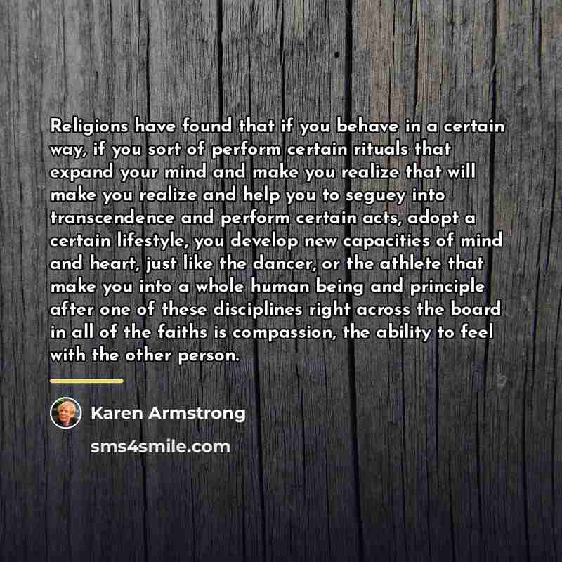 “Religions have found that if you behave in a certain…” quote by Karen Armstrong