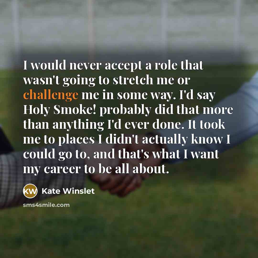 “I would never accept a role that wasn't going to…” quote by Kate Winslet