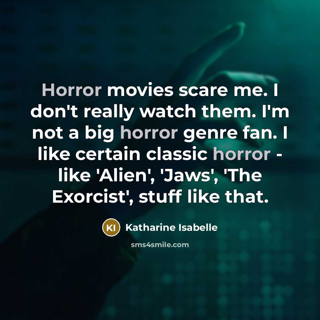 “Horror movies scare me. I don't really watch them. I'm…” quote by Katharine Isabelle