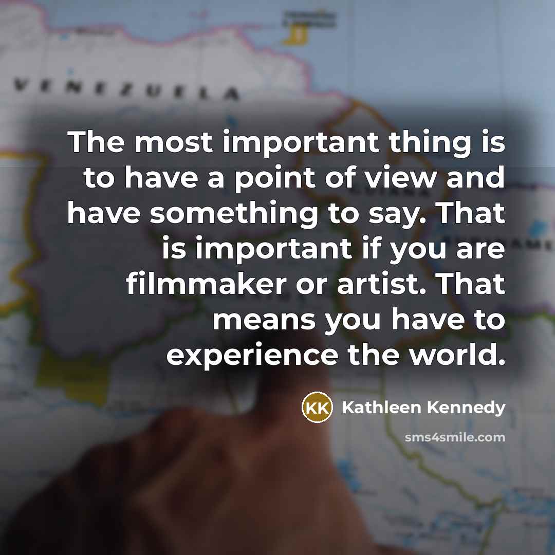 “The most important thing is to have a point of…” quote by Kathleen Kennedy