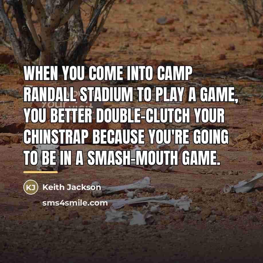 “When you come into Camp Randall Stadium to play a…” quote by Keith Jackson