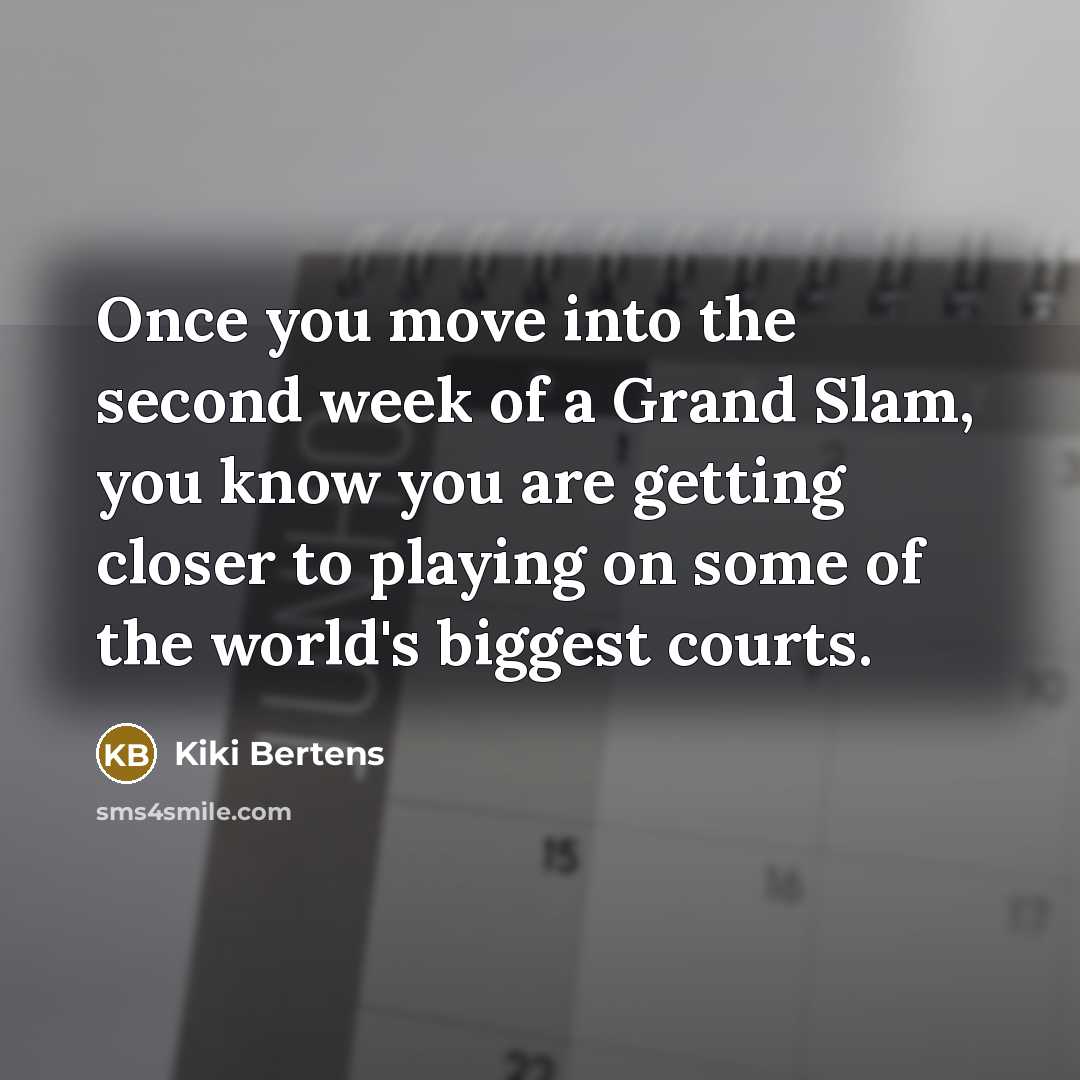 “Once you move into the second week of a Grand…” quote by Kiki Bertens