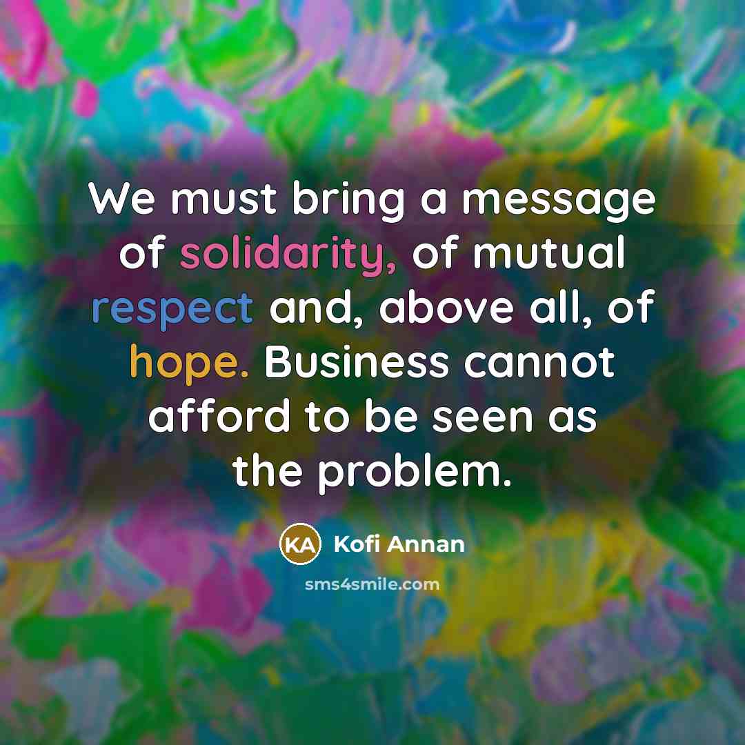 “We must bring a message of solidarity, of mutual respect…” quote by Kofi Annan