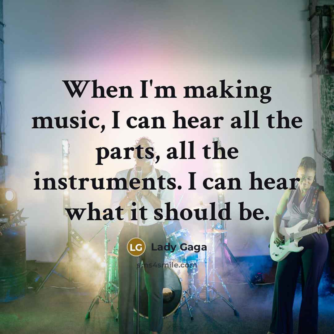 “When I'm making music, I can hear all the parts,…” quote by Lady Gaga