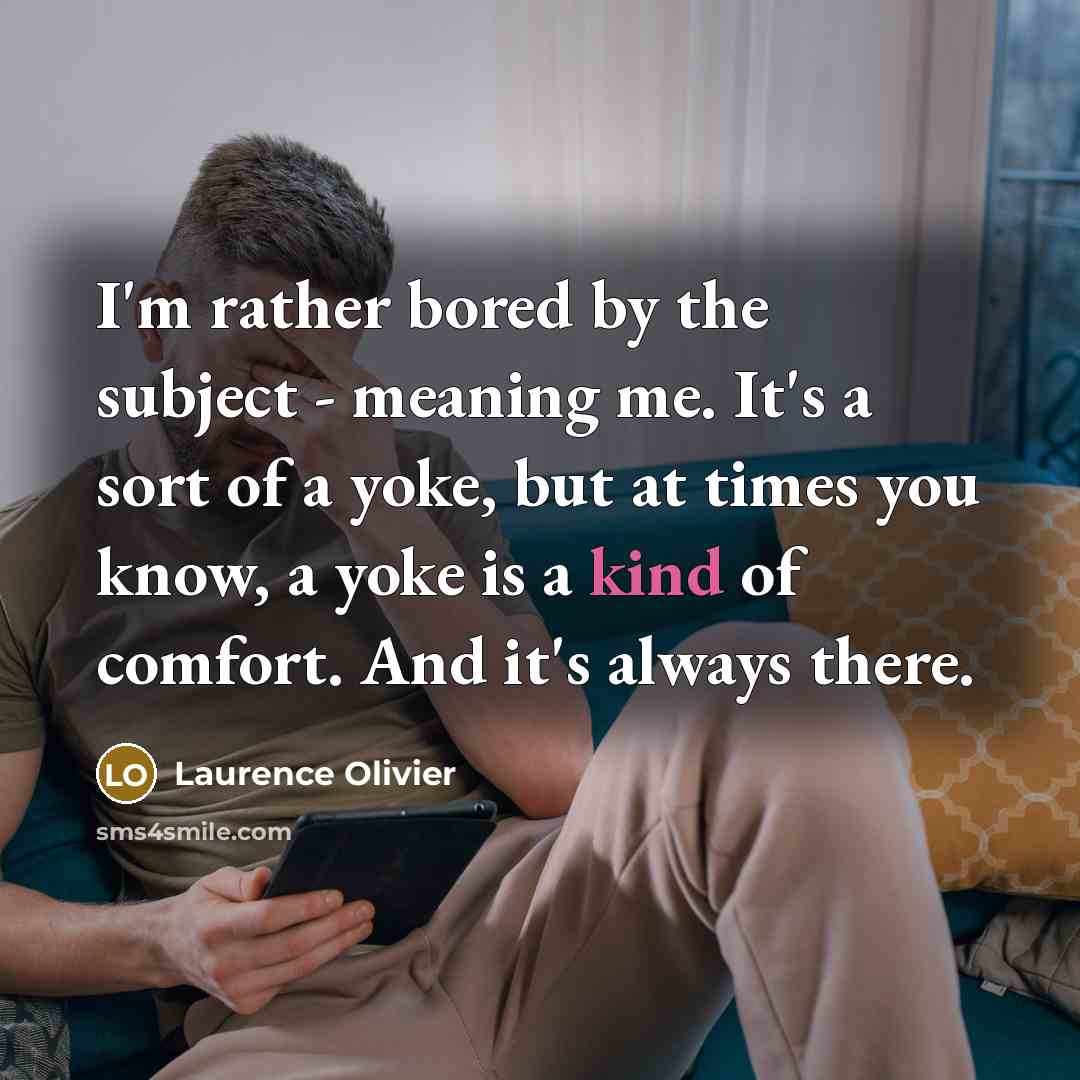 “I'm rather bored by the subject - meaning me. It's…” quote by Laurence Olivier
