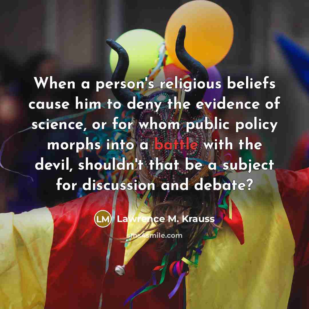 “When a person's religious beliefs cause him to deny the…” quote by Lawrence M. Krauss