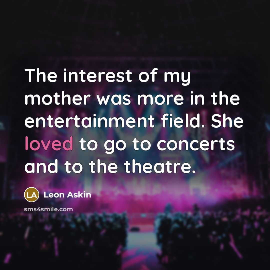“The interest of my mother was more in the entertainment…” quote by Leon Askin