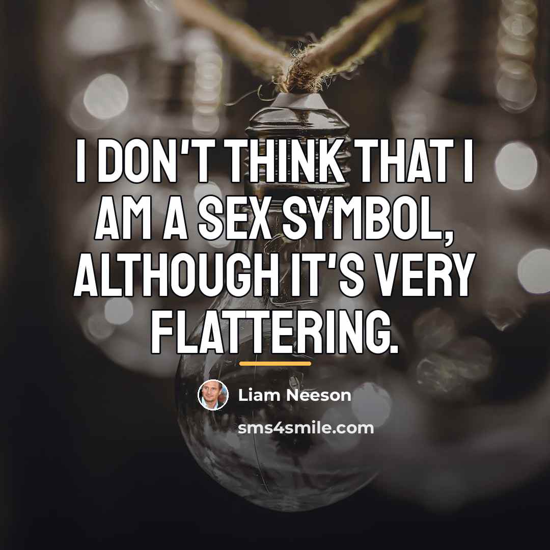 “I don't think that I am a sex symbol, although…” quote by Liam Neeson