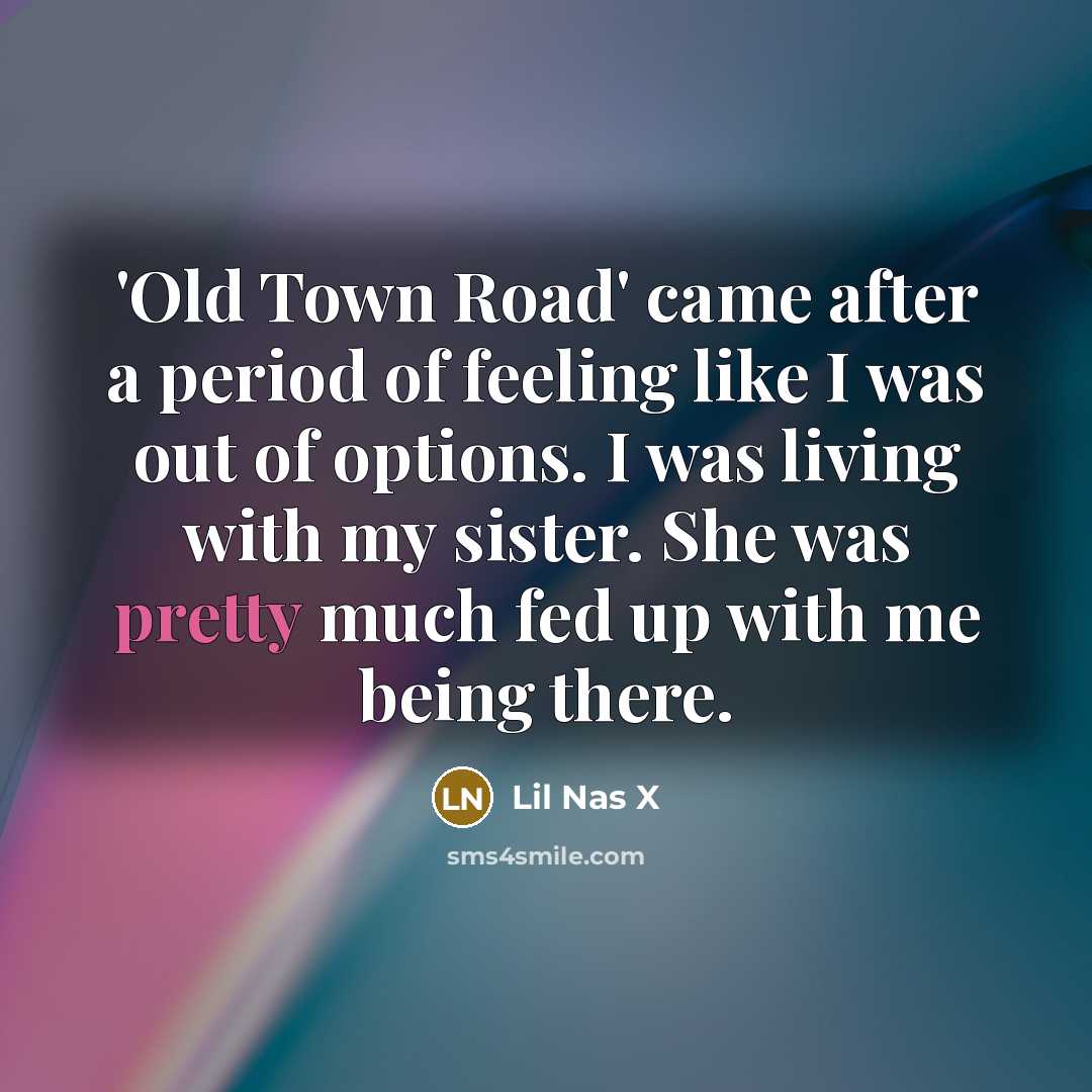 “'Old Town Road' came after a period of feeling like…” quote by Lil Nas X