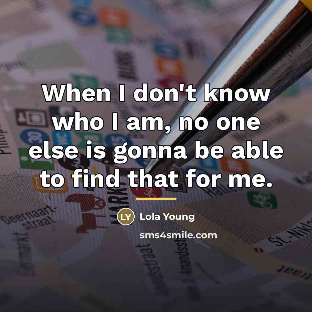 “When I don't know who I am, no one else…” quote by Lola Young
