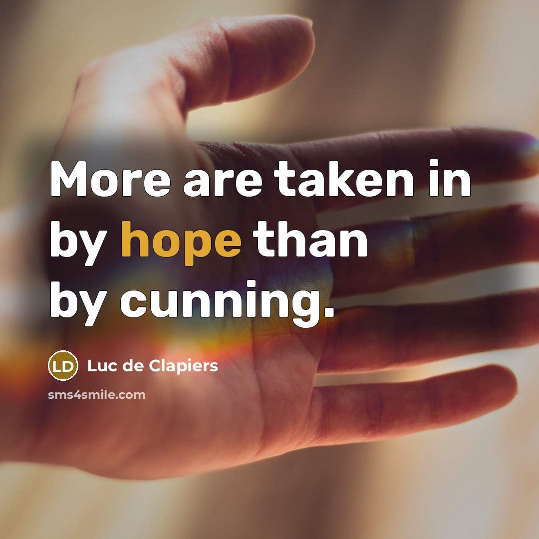 “More are taken in by hope than by cunning.…” quote by Luc de Clapiers
