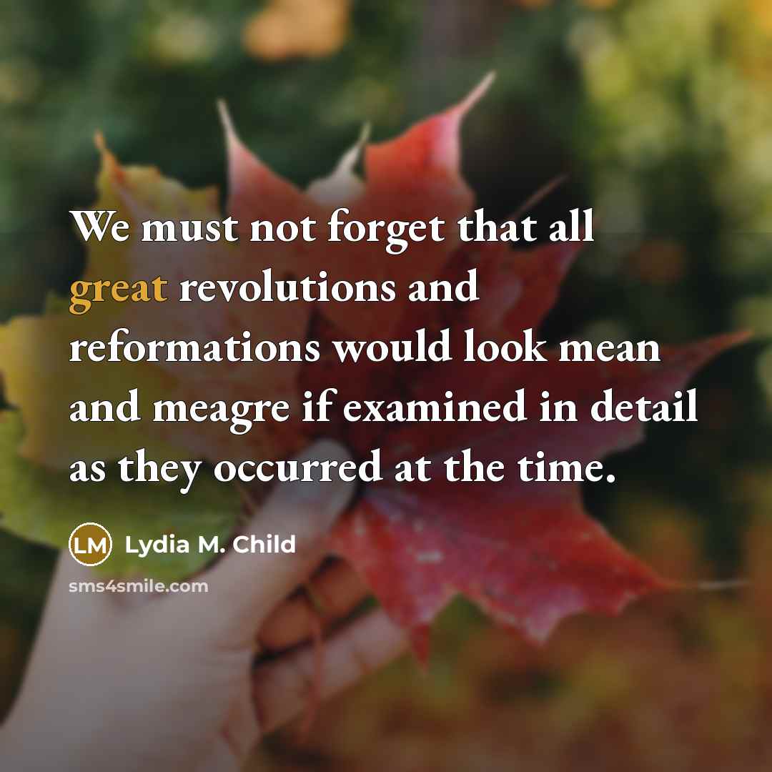 “We must not forget that all great revolutions and reformations…” quote by Lydia M. Child