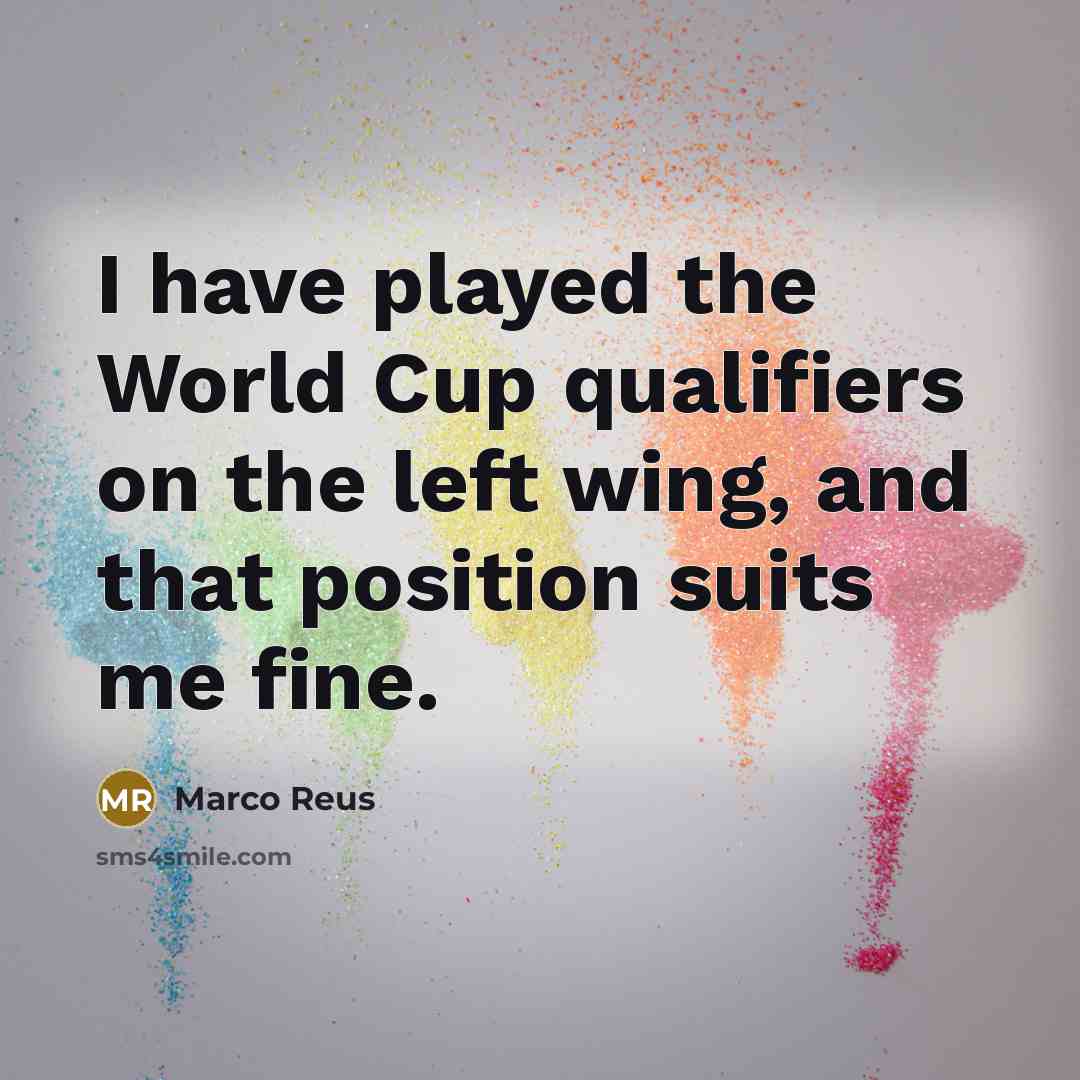 “I have played the World Cup qualifiers on the left…” quote by Marco Reus