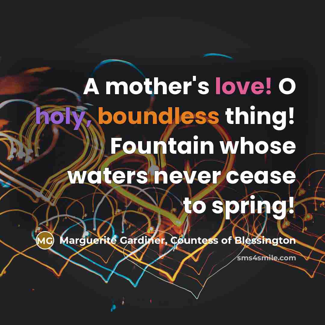 “A mother's love! O holy, boundless thing! Fountain whose waters…” quote by Marguerite Gardiner, Countess of Blessington