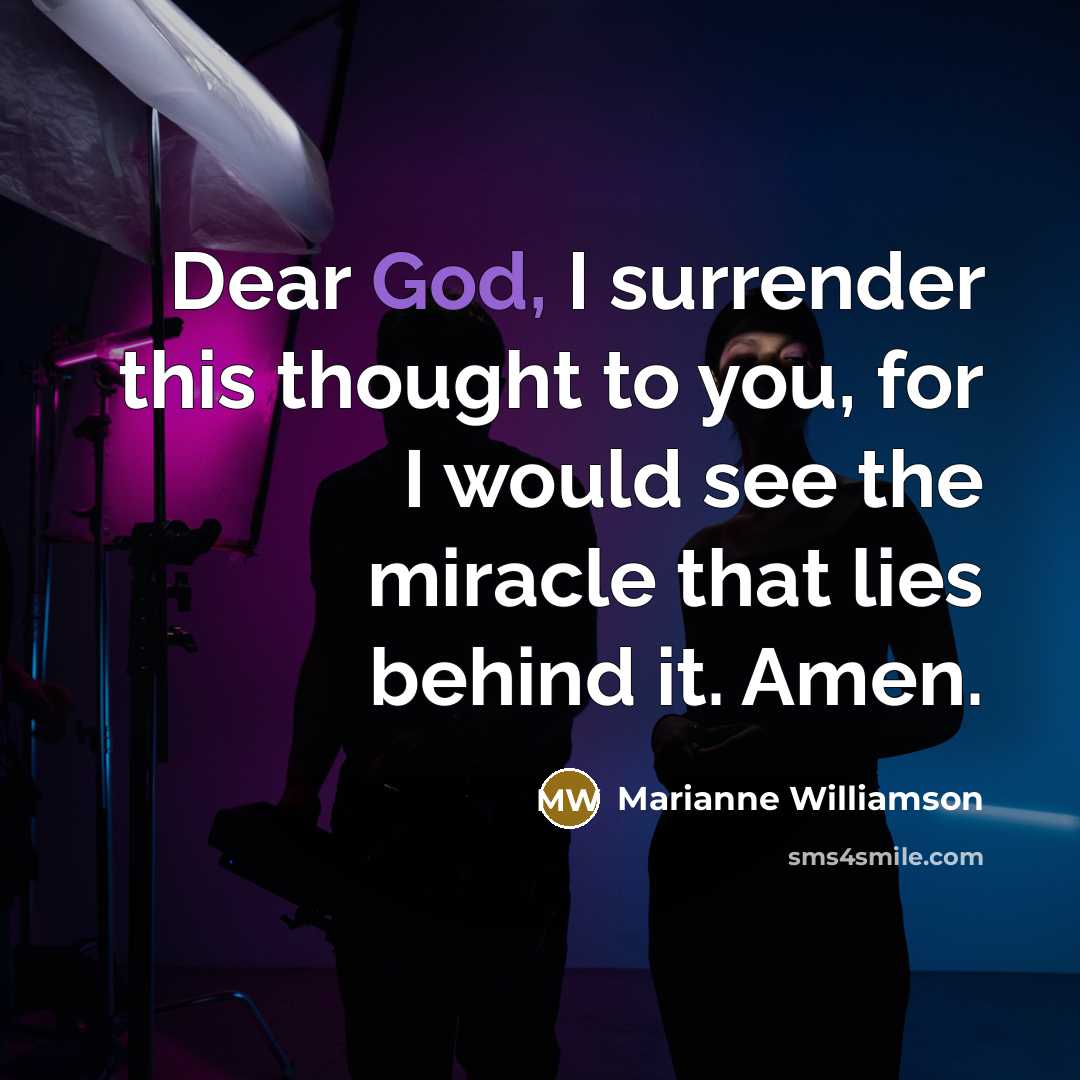 “Dear God, I surrender this thought to you, for I…” quote by Marianne Williamson