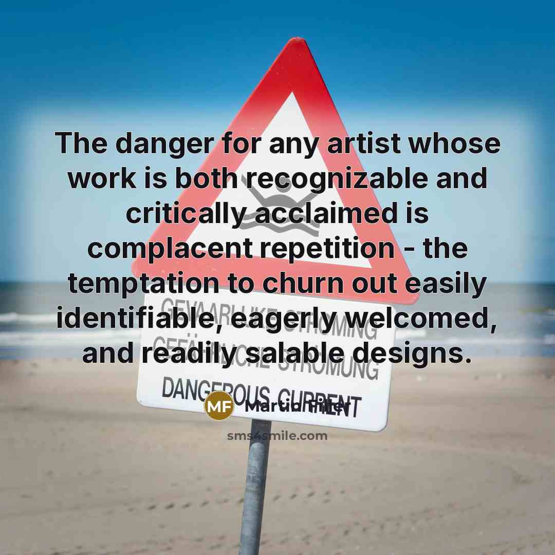 “The danger for any artist whose work is both recognizable…” quote by Martin Filler