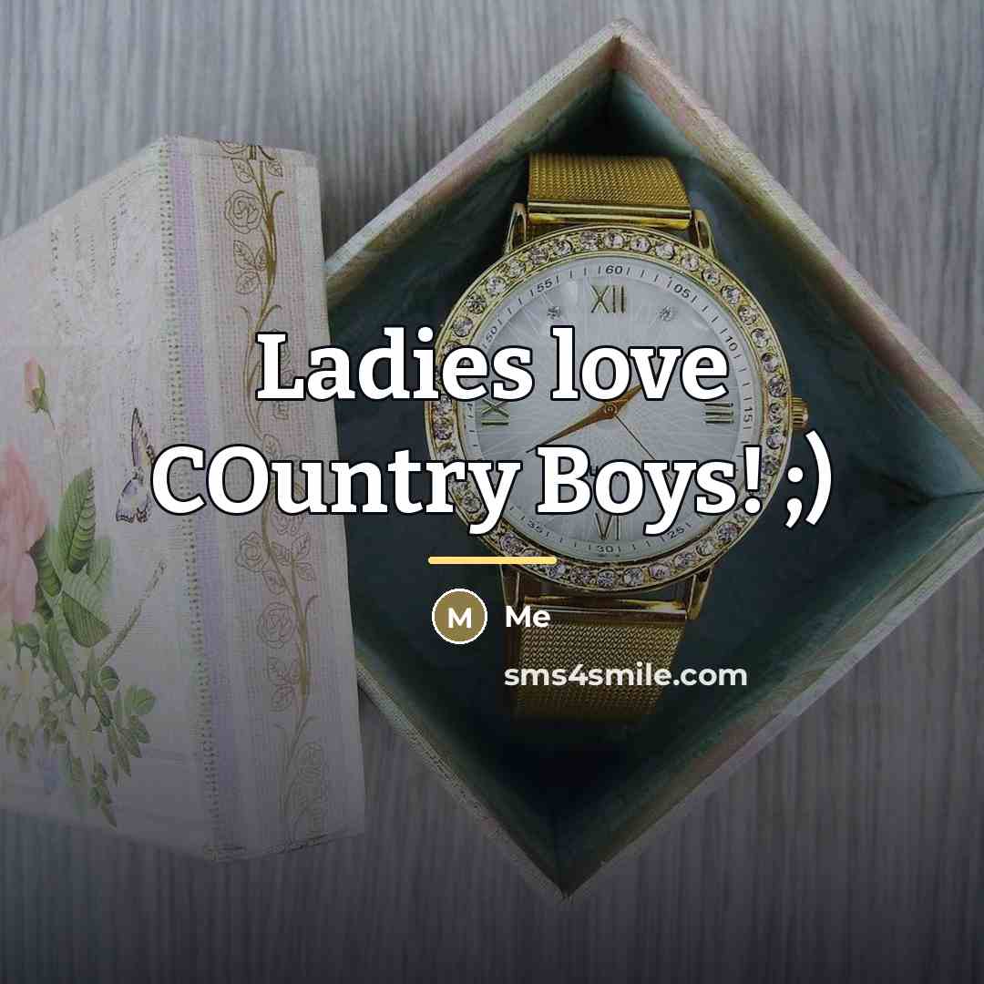 “Ladies love COuntry Boys! ;)…” quote by Me