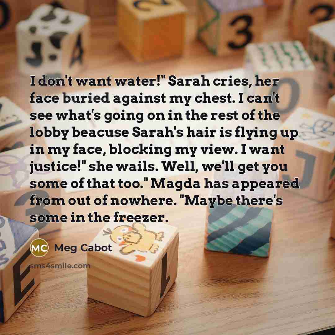 “I don't want water!" Sarah cries, her face buried against…” quote by Meg Cabot
