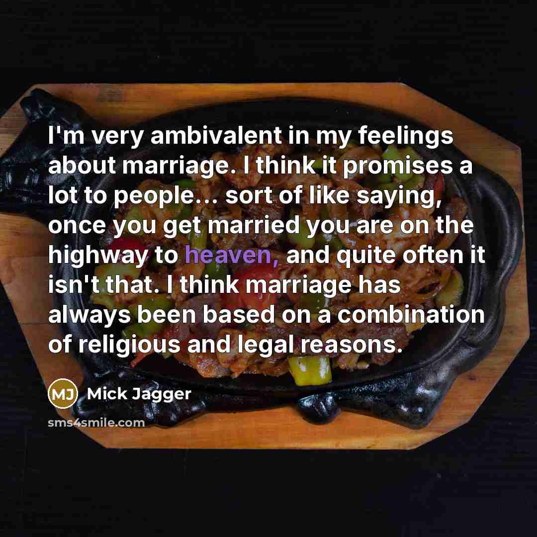 “I'm very ambivalent in my feelings about marriage. I think…” quote by Mick Jagger