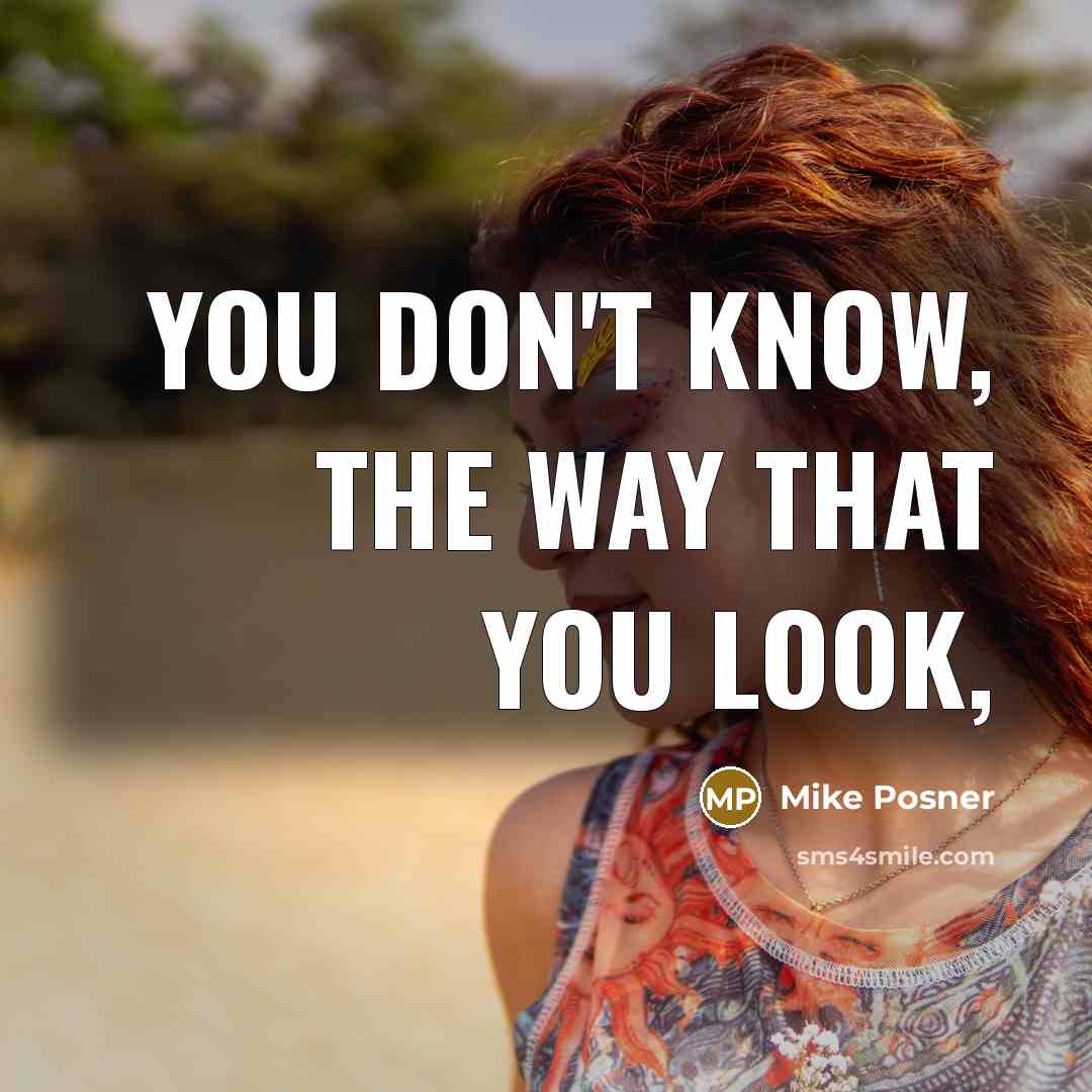 “You don't know, the way that you look,” quote by Mike Posner