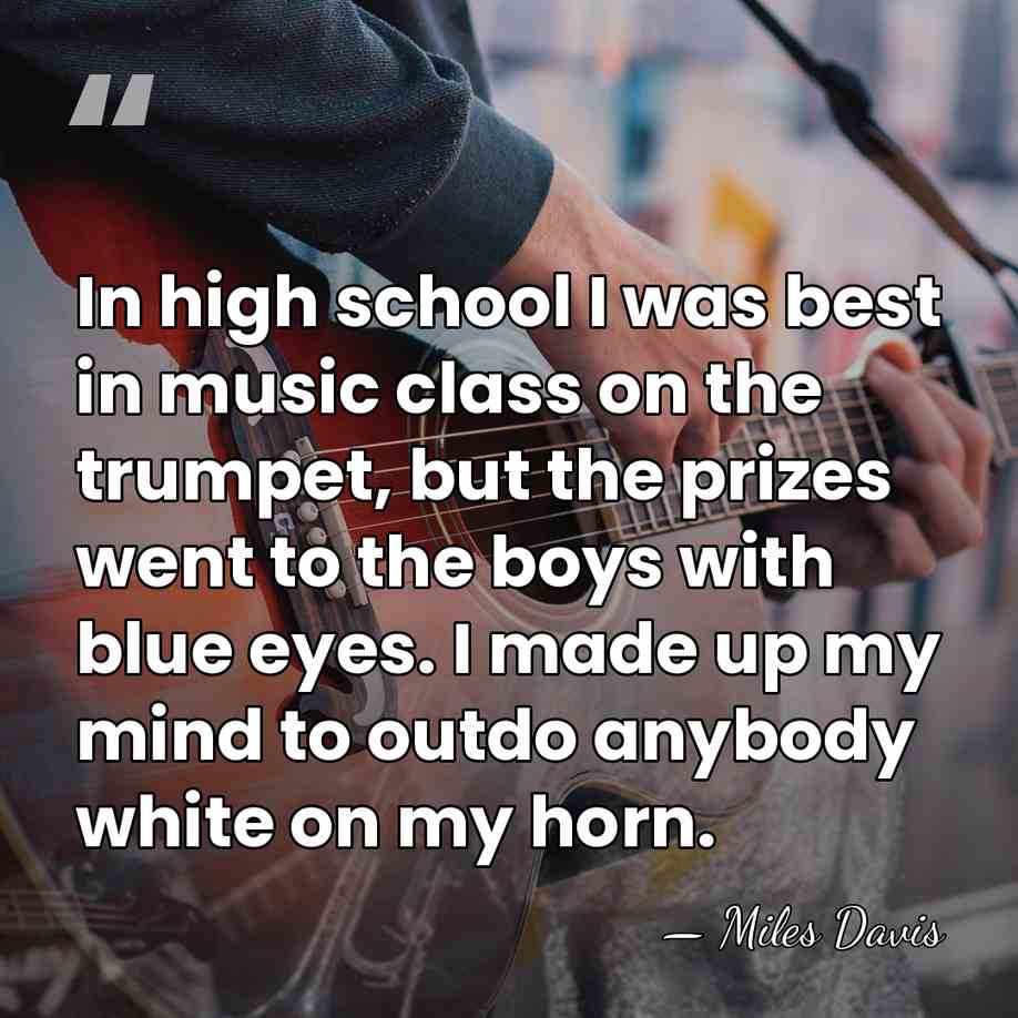 In high school I was best in music class on the trumpet,&hellip; - Miles Davis