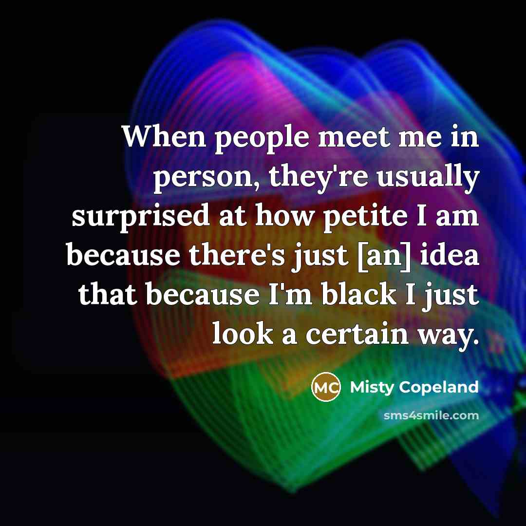 “When people meet me in person, they're usually surprised at…” quote by Misty Copeland