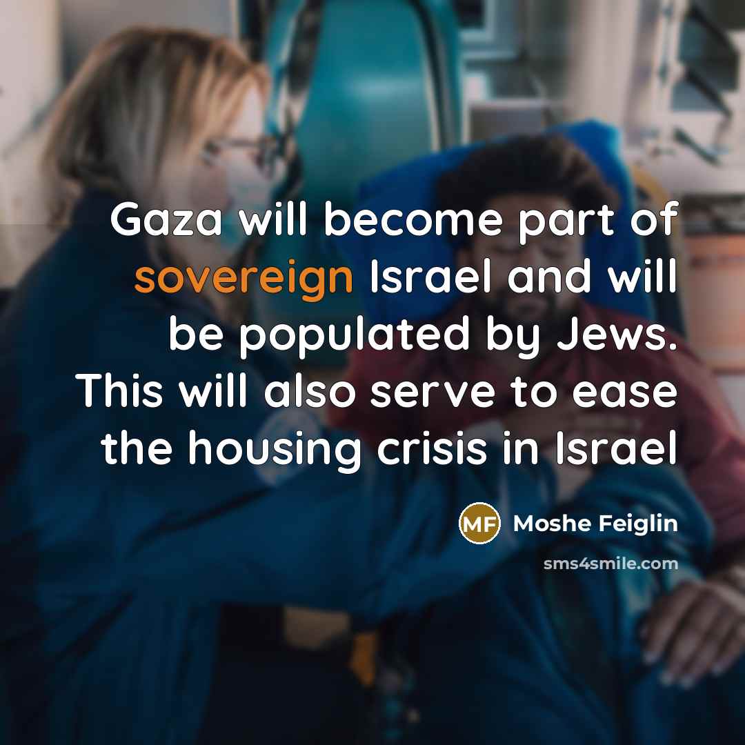 “Gaza will become part of sovereign Israel and will be…” quote by Moshe Feiglin
