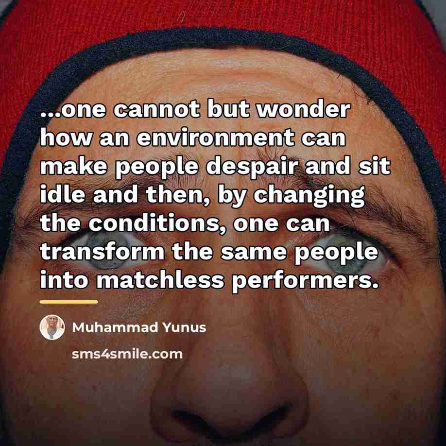 “...one cannot but wonder how an environment can make people…” quote by Muhammad Yunus