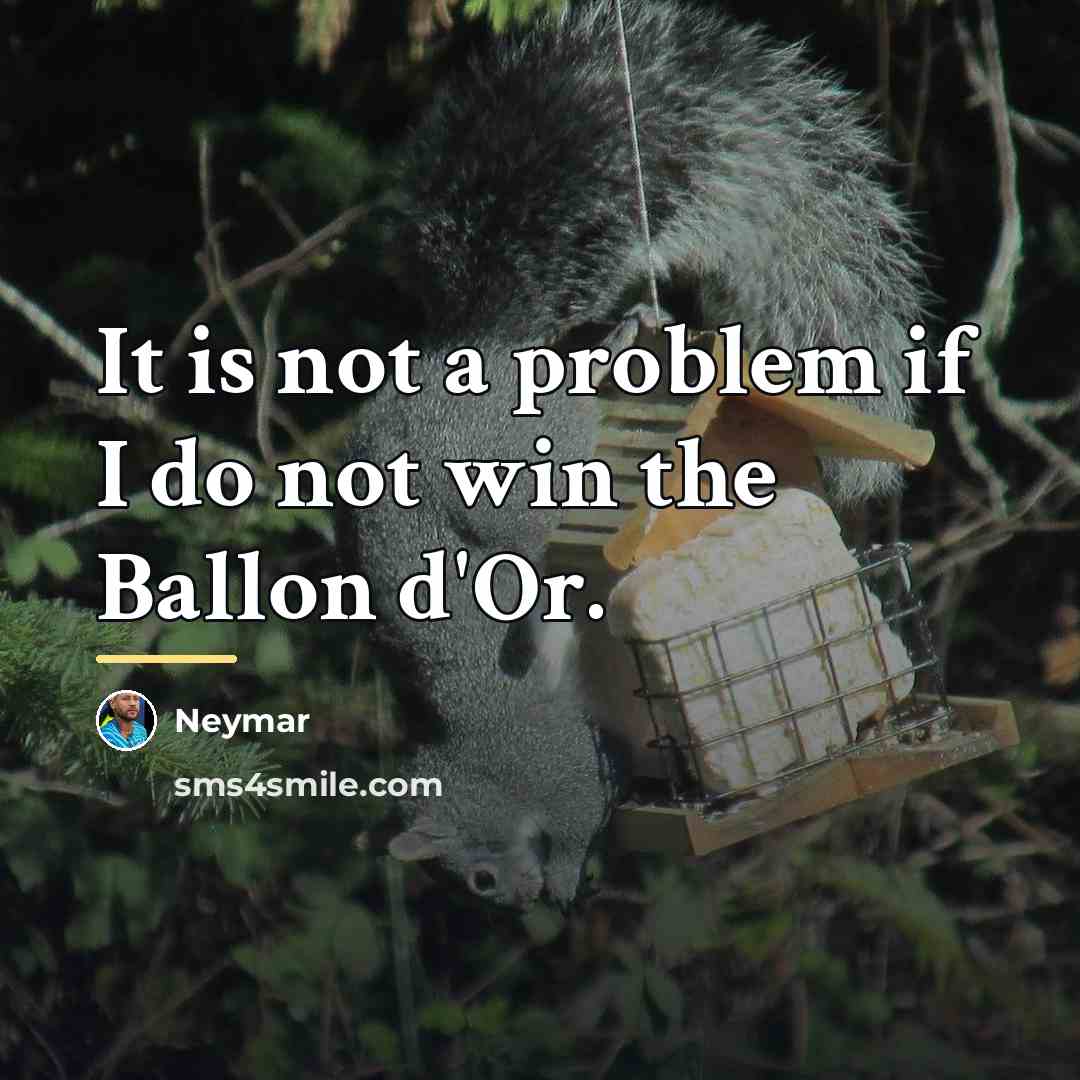 “It is not a problem if I do not win…” quote by Neymar