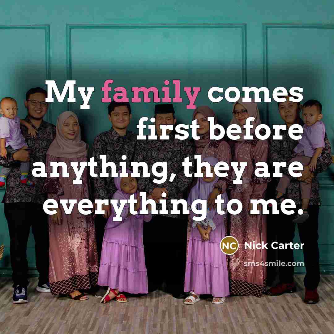 “My family comes first before anything, they are everything to…” quote by Nick Carter