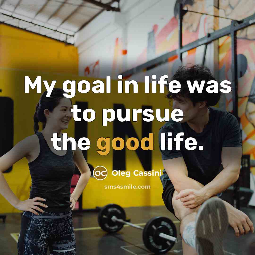 “My goal in life was to pursue the good life.…” quote by Oleg Cassini