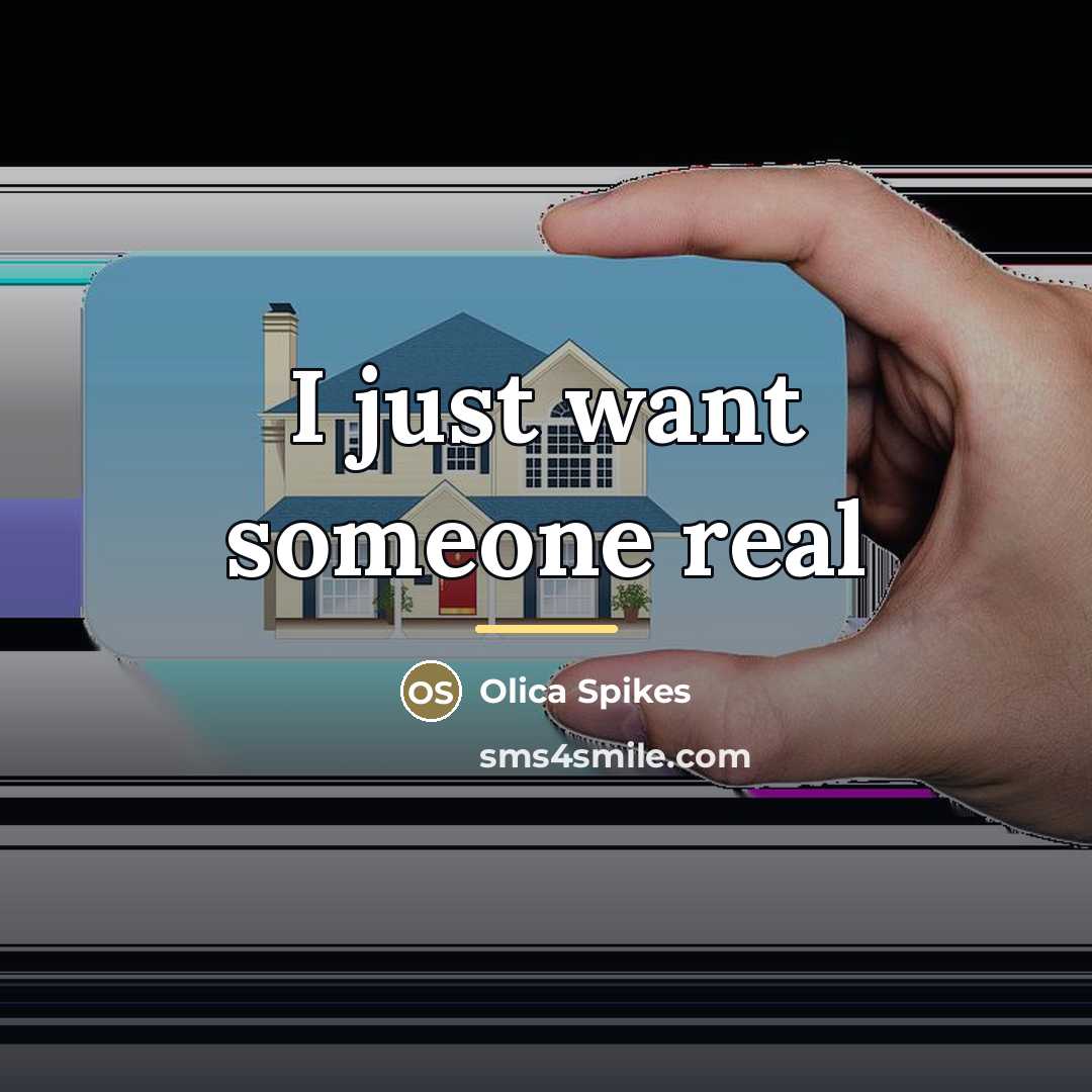 “I just want someone real…” quote by Olica Spikes