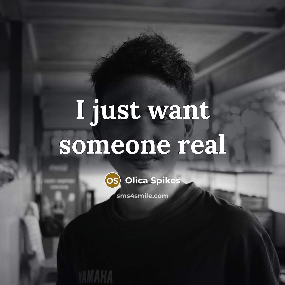 “I just want someone real” quote by Olica Spikes