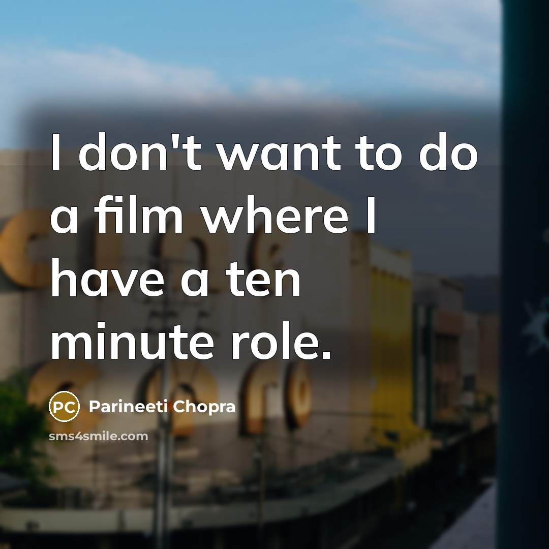 “I don't want to do a film where I have…” quote by Parineeti Chopra