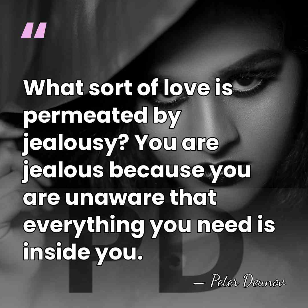 What sort of love is permeated by jealousy? You are jealous because&hellip; - Peter Deunov
