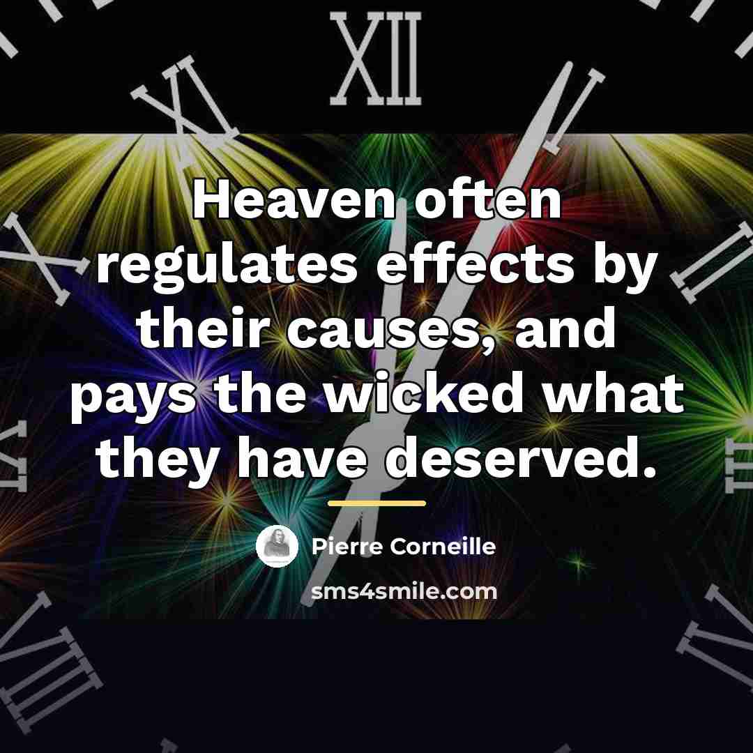 “Heaven often regulates effects by their causes, and pays the…” quote by Pierre Corneille