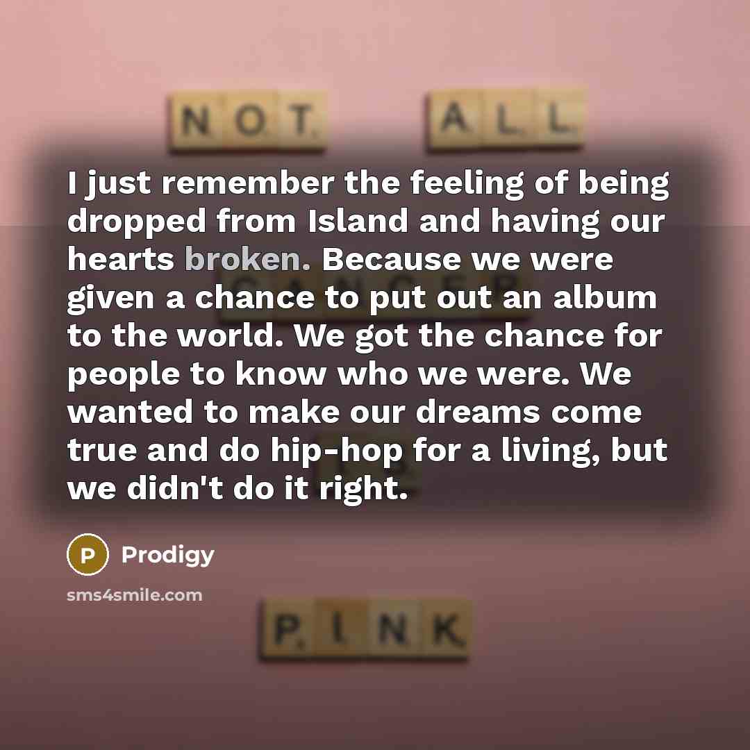 “I just remember the feeling of being dropped from Island…” quote by Prodigy